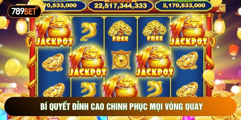 Bí quyết đỉnh cao chinh phục mọi vòng quay Bí quyết đỉnh cao chinh phục mọi vòng quay